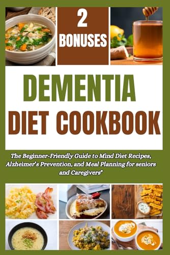DEMENTIA DIET COOKBOOK: The Beginner-Friendly Guide to Mind Diet Recipes, for Alzheimer’s , and Meal Plan and prep for seniors and Caregivers" von Independently published